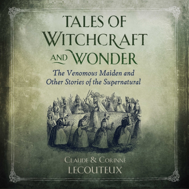 Tales of Witchcraft and Wonder : The Venomous Maiden and Other Stories of the Supernatural, eAudiobook MP3 eaudioBook