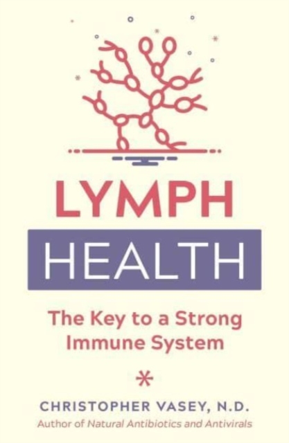 Lymph Health : The Key to a Strong Immune System, Paperback / softback Book