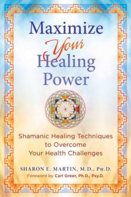Maximize Your Healing Power : Shamanic Healing Techniques to Overcome Your Health Challenges, Paperback / softback Book