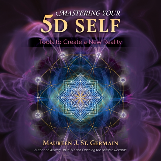 Mastering Your 5D Self : Tools to Create a New Reality, eAudiobook MP3 eaudioBook