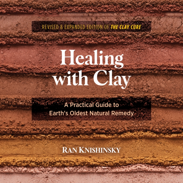 Healing with Clay : A Practical Guide to Earth's Oldest Natural Remedy, eAudiobook MP3 eaudioBook
