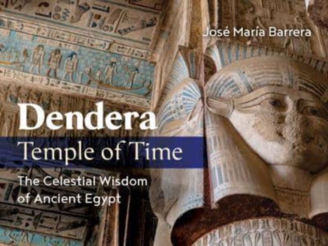 Dendera, Temple of Time : The Celestial Wisdom of Ancient Egypt, Hardback Book