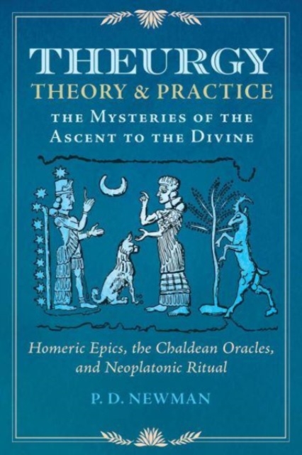 Theurgy: Theory and Practice : The Mysteries of the Ascent to the Divine, Hardback Book