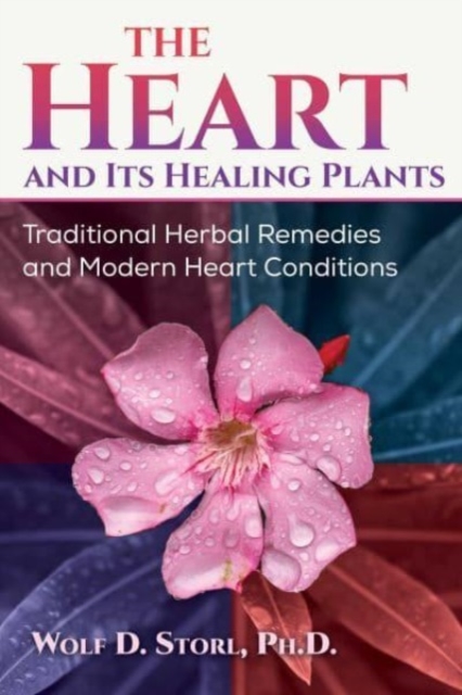 The Heart and Its Healing Plants : Traditional Herbal Remedies and Modern Heart Conditions, Paperback / softback Book