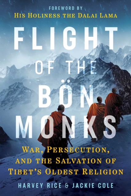 Flight of the Bon Monks : War, Persecution, and the Salvation of Tibet's Oldest Religion, EPUB eBook