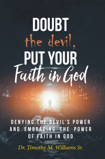 Doubt the devil, Put Your Faith in God : Denying the Devil's Power and Embracing the Power of Faith in God, EPUB eBook