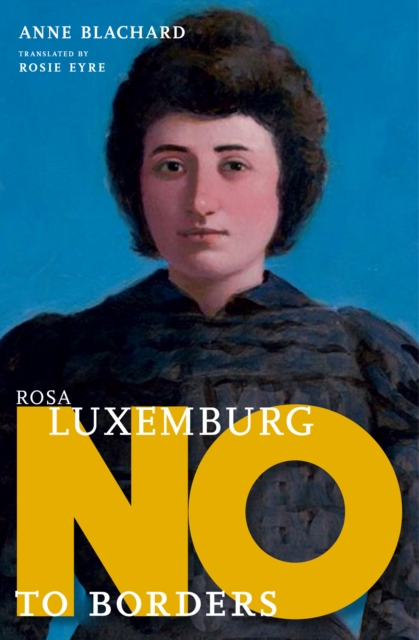 Rosa Luxemburg: No To Borders, Hardback Book