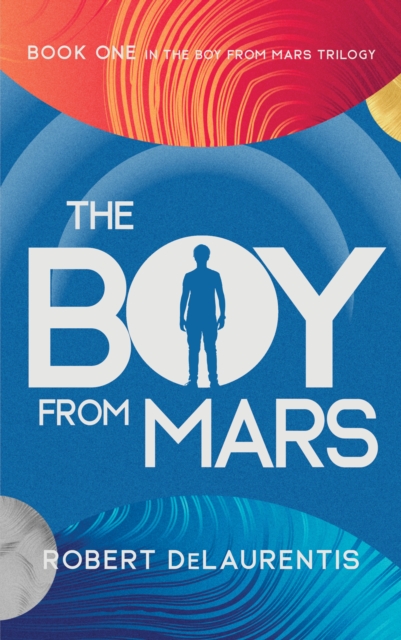 The Boy from Mars : Book One in the Boy from Mars Trilogy, EPUB eBook