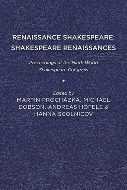 Renaissance Shakespeare/Shakespeare Renaissances : Proceedings of the Ninth World Shakespeare Congress, EPUB eBook
