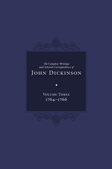 Complete Writings and Selected Correspondence of John Dickinson : Volume 3, PDF eBook
