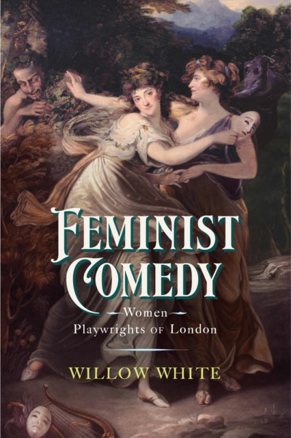 Feminist Comedy : Women Playwrights of London, Hardback Book
