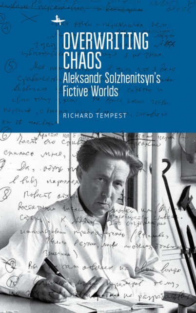 Overwriting Chaos : Aleksandr Solzhenitsyn's Fictive Worlds, PDF eBook