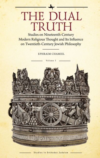 The Dual Truth, Volumes I & II : Studies on Nineteenth-Century Modern Religious Thought and Its Influence on Twentieth-Century Jewish Philosophy, EPUB eBook