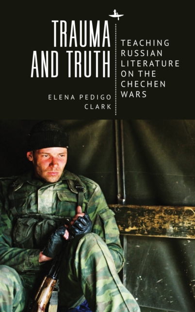 Trauma and Truth : Teaching Russian Literature on the Chechen Wars, PDF eBook