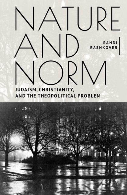 Nature and Norm : Judaism, Christianity, and the Theopolitical Problem, PDF eBook