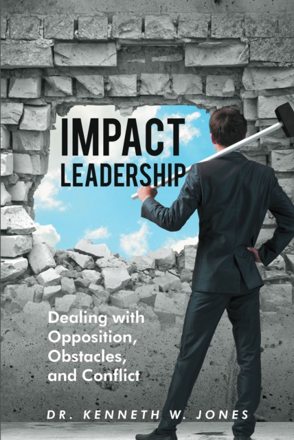 Impact Leadership : Dealing with Opposition, Obstacles, and Conflict, EPUB eBook