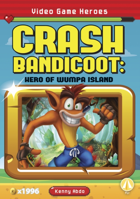 Video Game Heroes: Crash Bandicoot: Hero of Wumpa Island, Paperback / softback Book