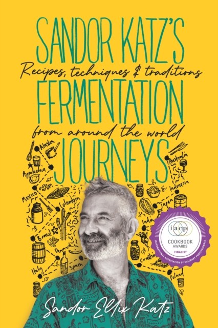 Sandor Katz's Fermentation Journeys : Recipes, Techniques, and Traditions from around the World, EPUB eBook