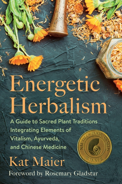 Energetic Herbalism : A Guide to Sacred Plant Traditions Integrating Elements of Vitalism, Ayurveda, and Chinese Medicine, Paperback / softback Book