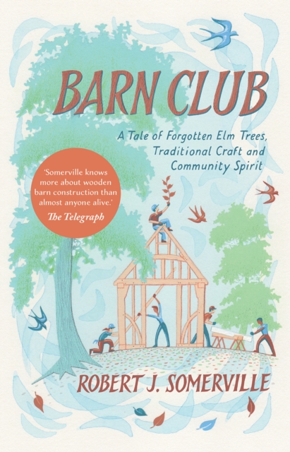 Barn Club : A Tale of Forgotten Elm Trees, Traditional Craft and Community Spirit, Paperback / softback Book