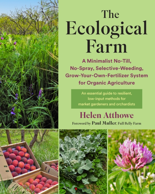 The Ecological Farm : A Minimalist No-Till, No-Spray, Selective-Weeding, Grow-Your-Own-Fertilizer System for Organic Agriculture, EPUB eBook