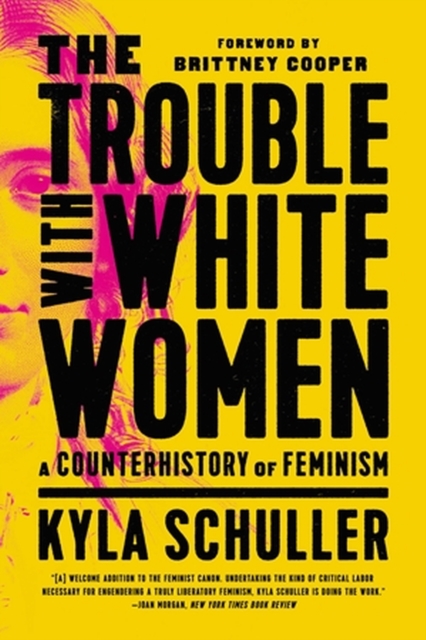 The Trouble with White Women : A Counterhistory of Feminism, Paperback / softback Book