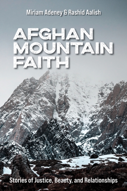 Afghan Mountain Faith : Stories of Justice, Beauty, and Relationships, PDF eBook