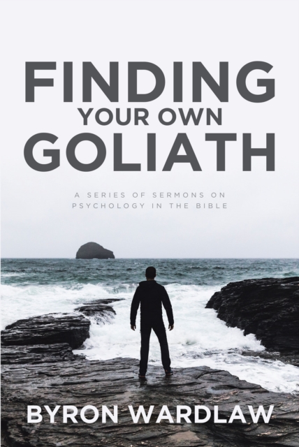 Finding Your Own Goliath : A Series of Sermons on Psychology in the Bible, EPUB eBook