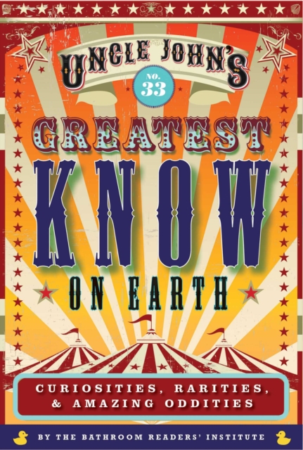 Uncle John's Greatest Know on Earth Bathroom Reader : Curiosities, Rarities & Amazing Oddities, EPUB eBook