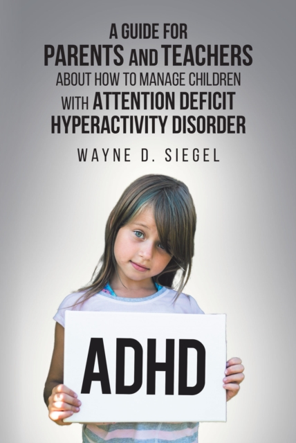 A Guide for Parents and Teachers about How to Manage Children with Attention Deficit Hyperactivity Disorder, EPUB eBook