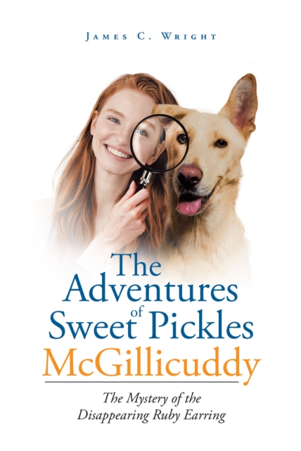 The Adventures of Sweet Pickles McGillicuddy : The Mystery of the Disappearing Ruby Earring, EPUB eBook