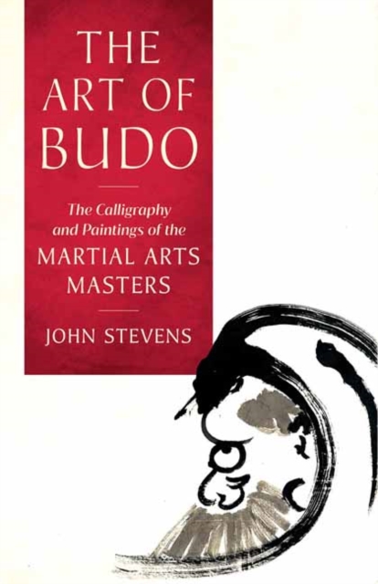 The Art of Budo : The Calligraphy and Paintings of the Martial Arts Masters, Paperback / softback Book