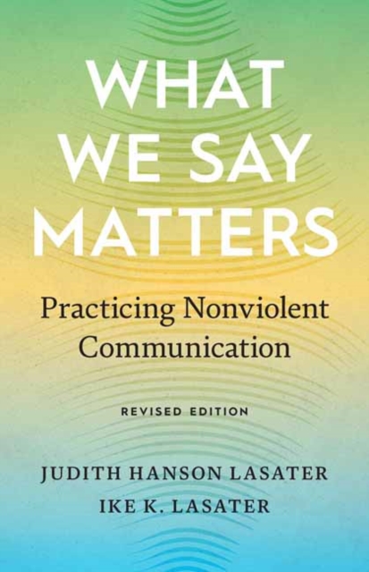 What We Say Matters : Practicing Nonviolent Communication, Paperback / softback Book