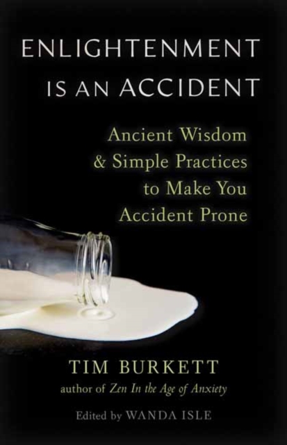 Enlightenment Is an Accident : Ancient Wisdom and Simple Practices to Make You Accident Prone, Paperback / softback Book