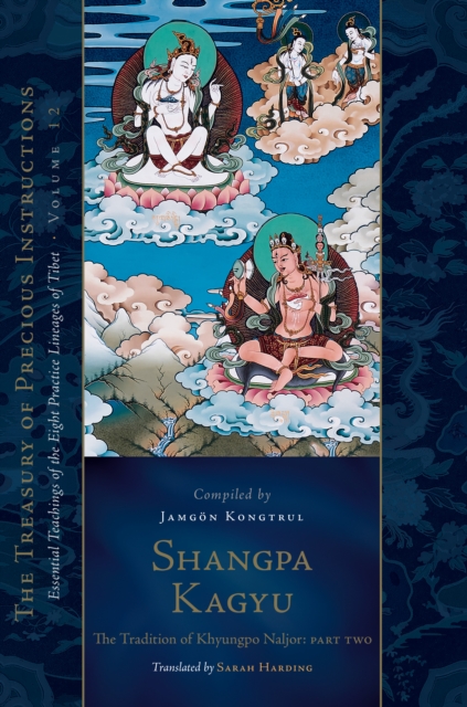 Shangpa Kagyu: The Tradition of Khyungpo Naljor, Part Two : Essential Teachings of the Eight Practice Lineages of Tibet, Volume 12 (The Treasury of Precious Instructions), Hardback Book