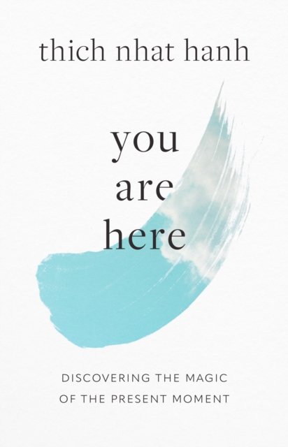 You Are Here : Discovering the Magic of the Present Moment, Paperback / softback Book