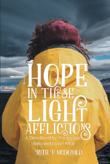 Hope In These Light Afflictions : A devotional for the spouse betrayed by an affair, EPUB eBook