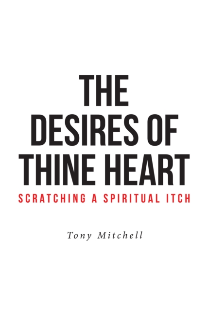 The Desires of Thine Heart-Scratching a Spiritual Itch, EPUB eBook