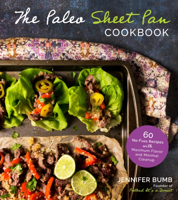 The Paleo Sheet Pan Cookbook : 60 No-Fuss Recipes with Maximum Flavor and Minimal Cleanup, Paperback / softback Book