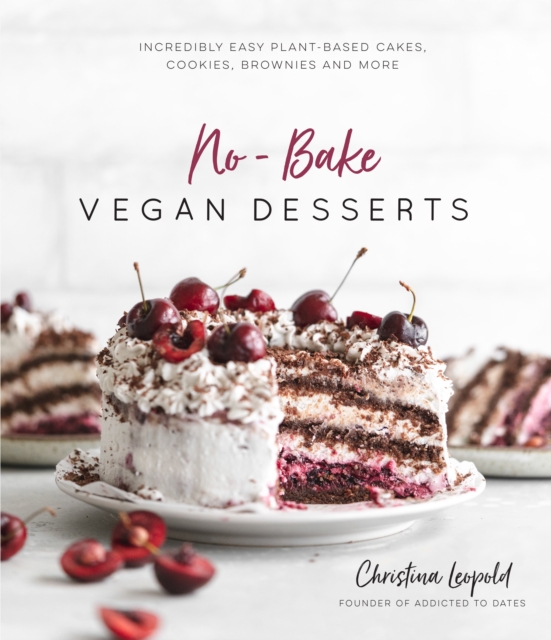 No-Bake Vegan Desserts : Incredibly Easy Plant-Based Cakes, Cookies,  Brownies and More, Paperback / softback Book