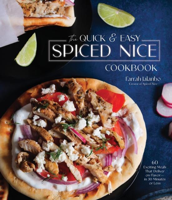 The Quick & Easy Spiced Nice Cookbook : 60 Exciting Meals That Deliver on Flavor-in 30 Minutes or Less, Hardback Book