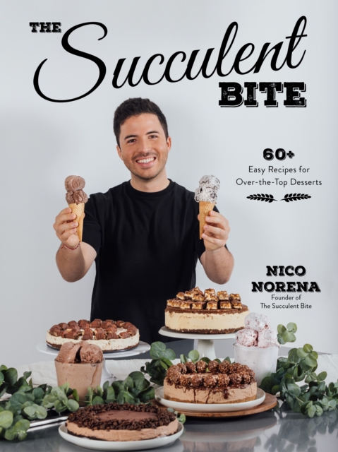 The Succulent Bite : 60+ Easy Recipes for Over-the-Top Desserts, Paperback / softback Book