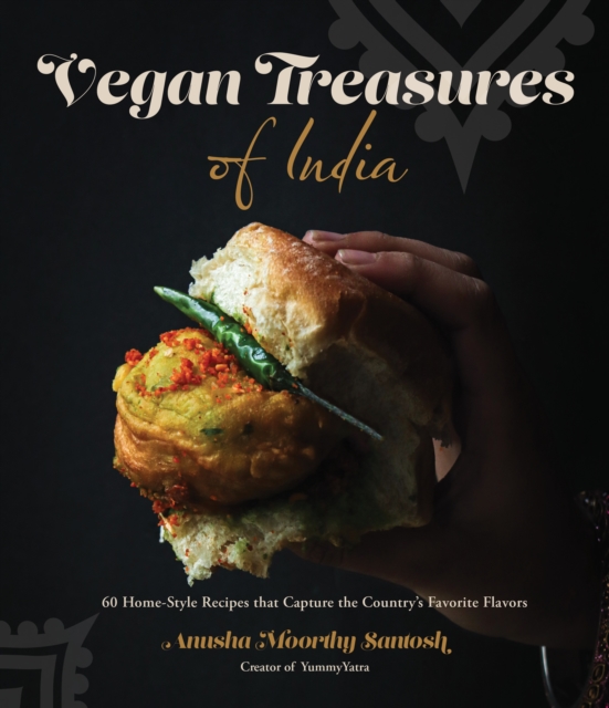 Vegan Treasures of India : 60 Home-Style Recipes that Capture the Country's Favorite Flavors, Paperback / softback Book