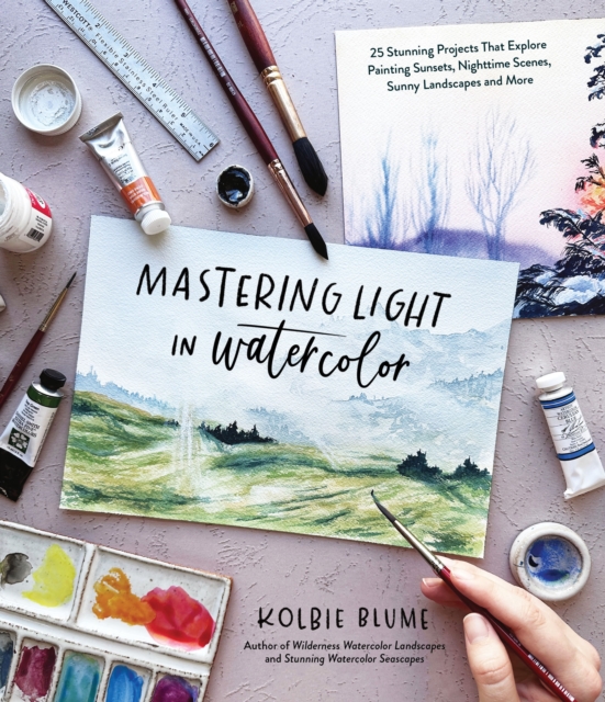 Mastering Light in Watercolor : 25 Stunning Projects That Explore Painting Sunsets, Nighttime Scenes,  Sunny Landscapes, and More, Paperback / softback Book
