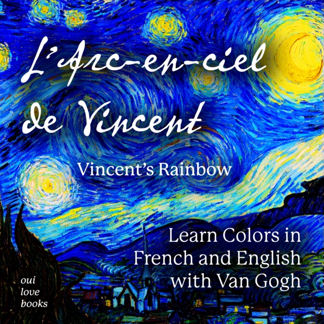 L' Arc-en-ciel de Vincent / Vincent's Rainbow : Learn Colors in French and English with Van Gogh, EPUB eBook