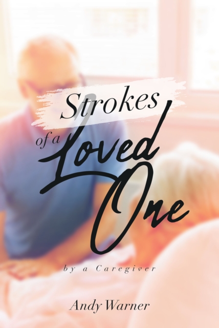 Strokes of a Loved One : By a Caregiver, EPUB eBook