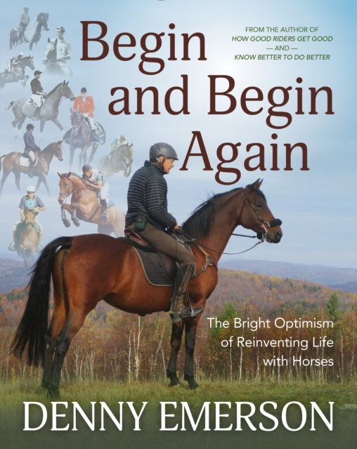 Begin and Begin Again : The Bright Optimism of Reinventing Life with Horses, EPUB eBook