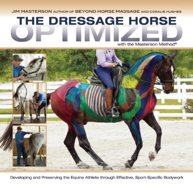 The Dressage Horse Optimized with the Masterson Method : Developing and Preserving the Equine Athlete through Effective, Sport-Specific Bodywork, EPUB eBook