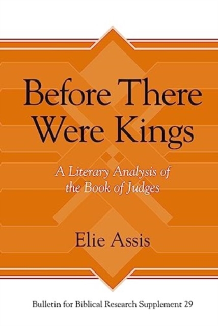 Before There Were Kings : A Literary Analysis of the Book of Judges, Hardback Book