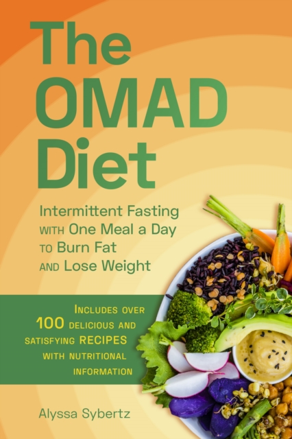 The Omad Diet : Intermittent Fasting with One Meal a Day to Burn Fat and Lose Weight, Paperback / softback Book